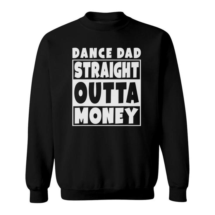 Mens Dance Dad Straight Out Of Money Funny Father Gift Sweatshirt