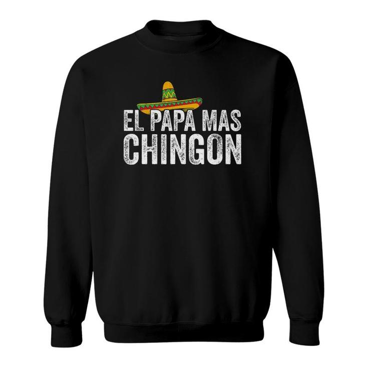 Mens El Papa Mas Chingon Spanish Mexican Dad Father's Day Gift Sweatshirt