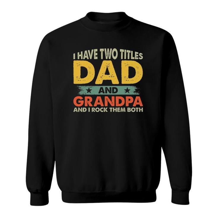Mens Father's Day I Have Two Titles Dad And Grandpa Grandfather Sweatshirt