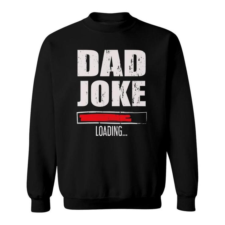 Mens Funny Father's Day Gift Daddy Dad Joke Loading Sweatshirt