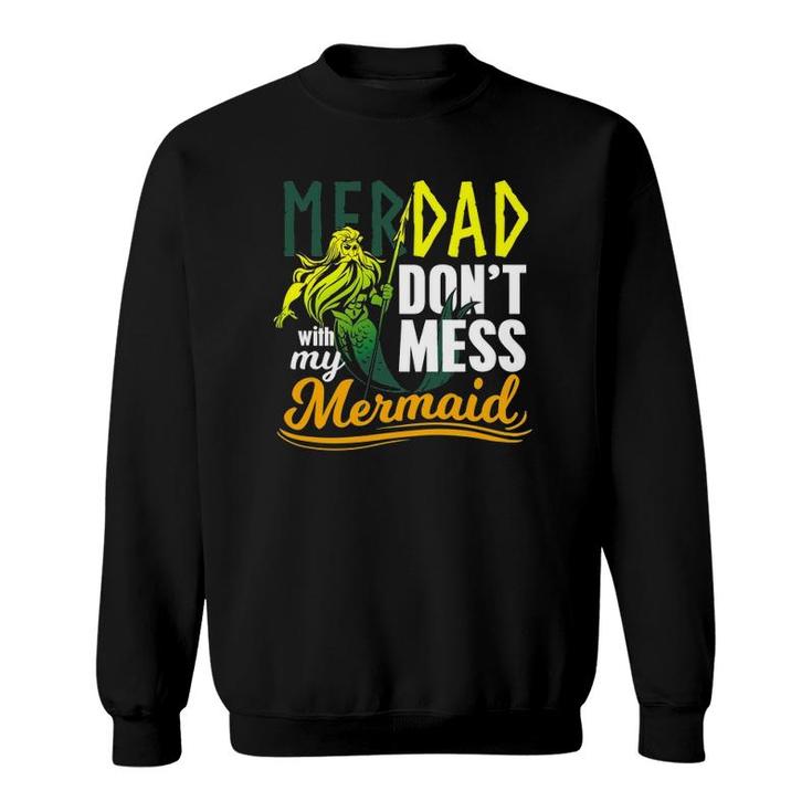 Mens Funny Merdad Quote Gift Don't Mess With My Mermaid Sweatshirt