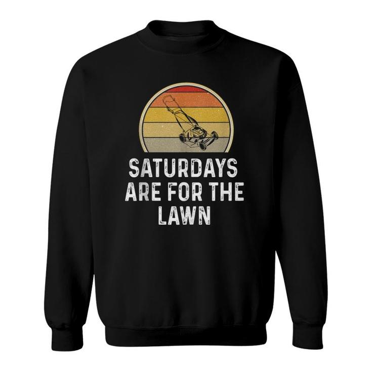Mens Funny Saturdays Are For The Lawn Mowing Grass Cutting Dad  Sweatshirt