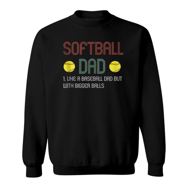 Mens Funny Softball Dad Like A Baseball Dad But With Bigger Balls Sweatshirt
