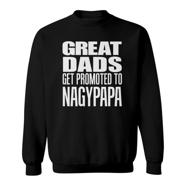 Mens Great Dads Get Promoted To Nagypapa Hungarian Grandfather  Sweatshirt