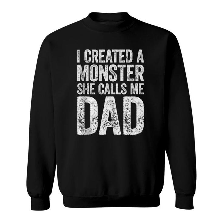 Mens I Created A Monster She Calls Me Dad Father's Day  Sweatshirt