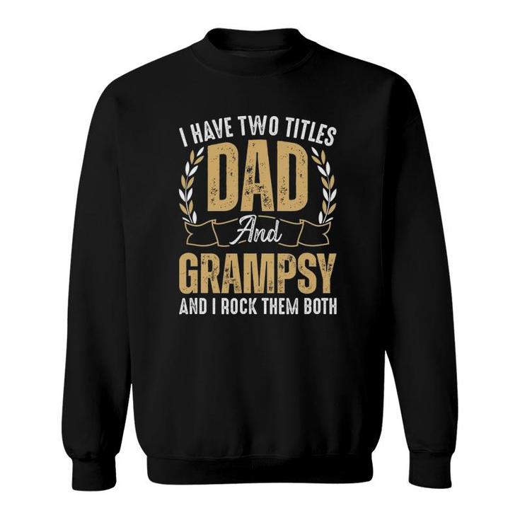 Mens I Have Two Titles Dad And Grampsy I Rock Them Both Best Dad Sweatshirt