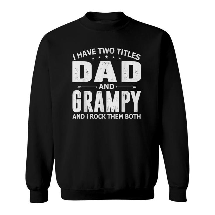 Mens I Have Two Titles Dad And Grampy Fathers Day For Dad Grandpa Sweatshirt