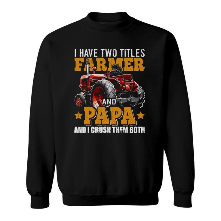 Mens I Have Two Titles Farmer And Papa Fathers Day Tractor Gift Sweatshirt