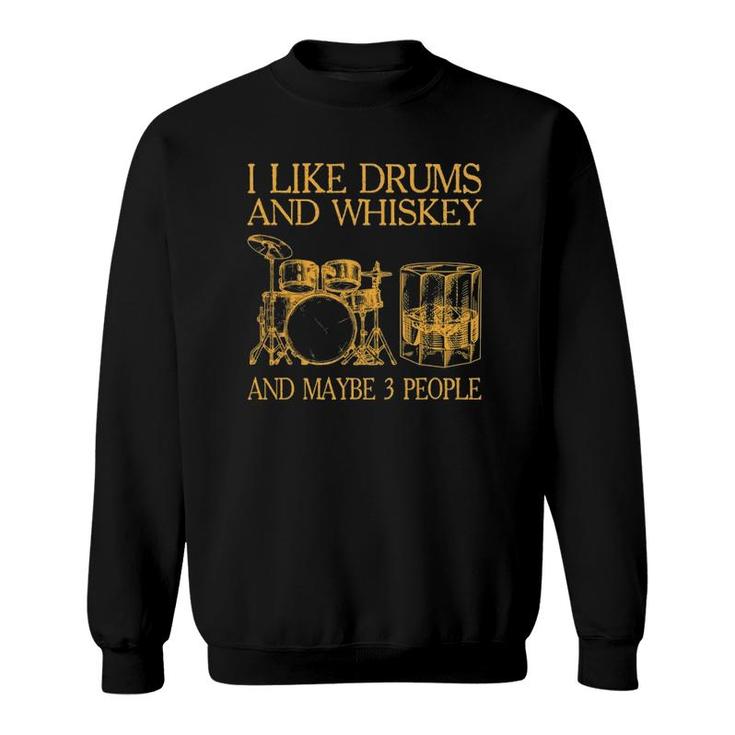 Mens I Like Drums And Whiskey And Maybe 3 People Sweatshirt