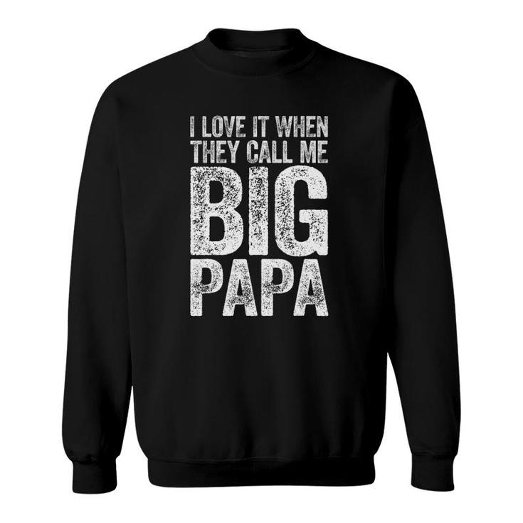 Mens I Love It When They Call Me Big Papa Father's Day Sweatshirt
