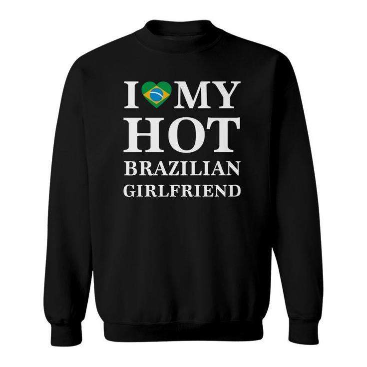 Mens I Love My Hot Brazilian Girlfriend Brazilian Tee  Sweatshirt