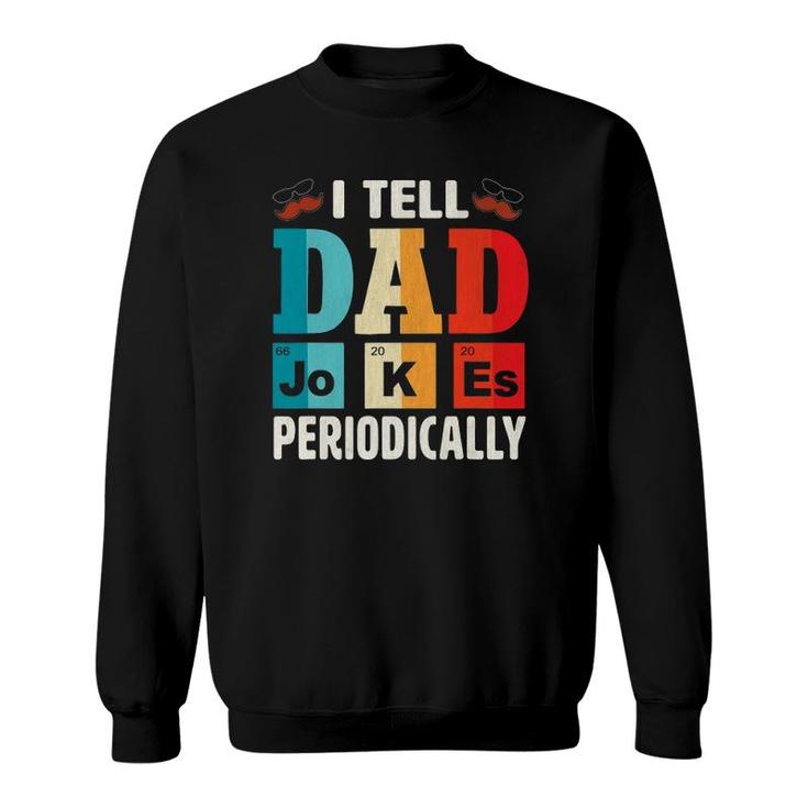Mens I Tell Dad Jokes Periodically  Daddy Father's Day Mens Sweatshirt