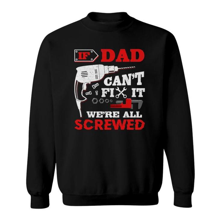 Mens If Dad Can't Fix It We're All Screwed Funny Father's Day Sweatshirt