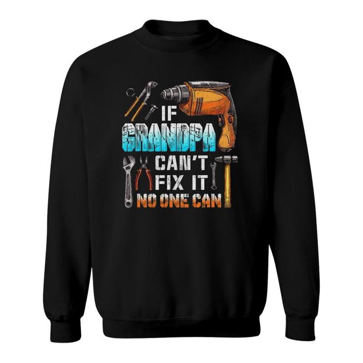 Mens If Grandpa Can't Fix It No One Can Love Father Day Sweatshirt