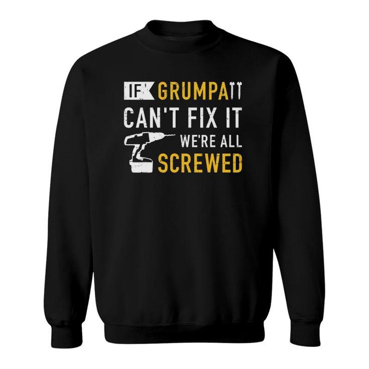 Mens If Grumpa Can't Fix It We're All Screwed Sweatshirt