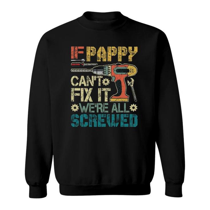 Mens If Pappy Can't Fix It We're All Screwed Funny Fathers Gift Sweatshirt