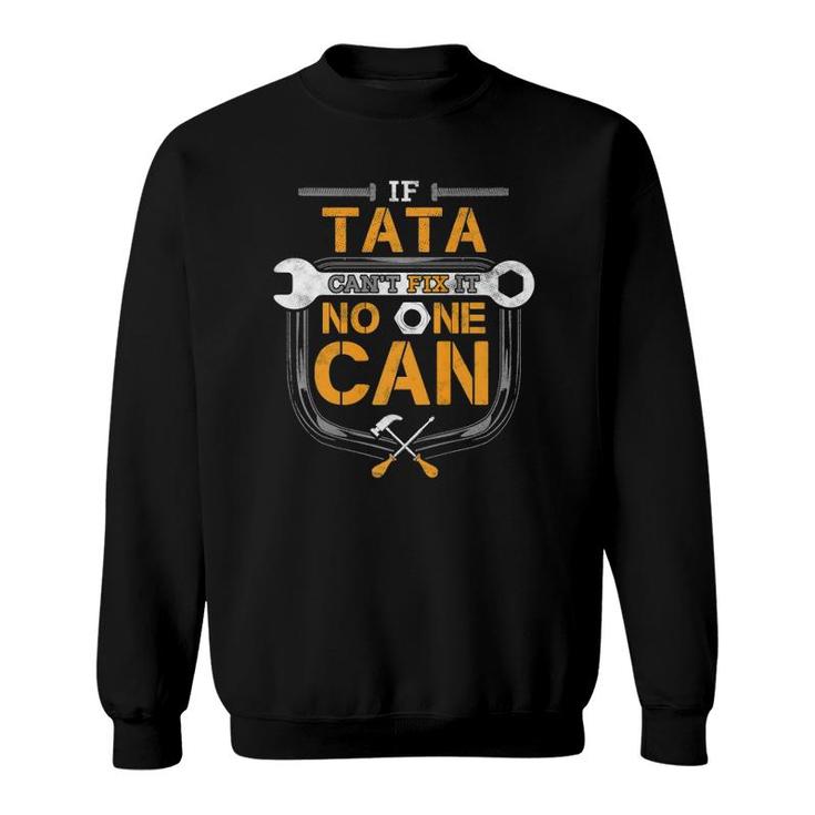 Mens If Tata Can't Fix It Handyman Gift For Grandpa Car Mechanic  Sweatshirt