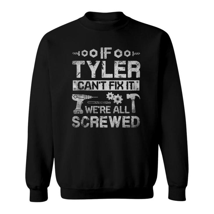 Mens If Tyler Can't Fix It We're All Screwed Funny Father's Gift Sweatshirt