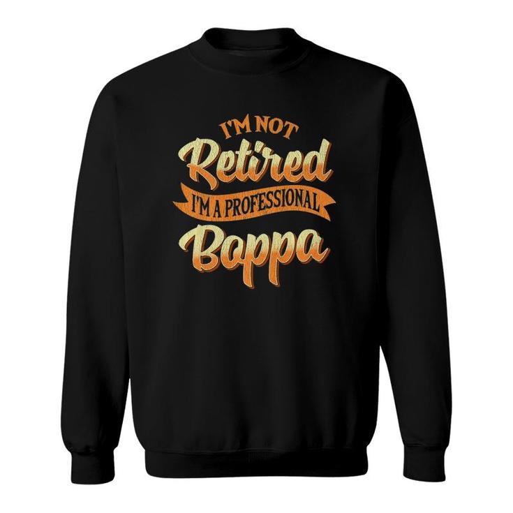Mens I'm Not Retired I'm A Professional Boppa Gifts  Sweatshirt