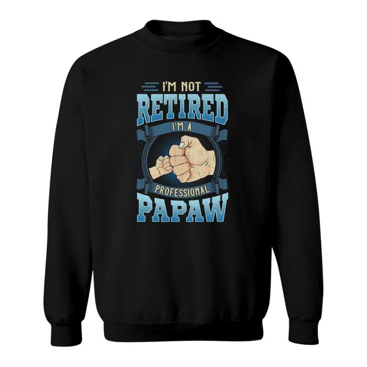 Mens I'm Not Retired I'm A Professional Papaw Funny Father's Day Sweatshirt