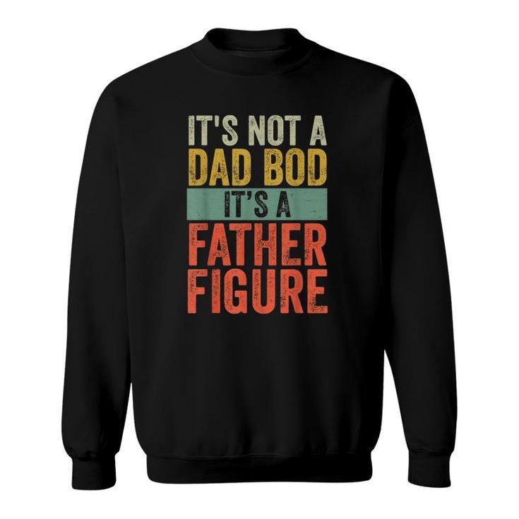 Mens It's Not A Dad Bod It's A Farther Figure Sweatshirt