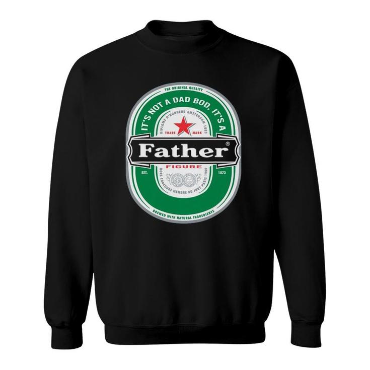 Mens It's Not A Dad Bod It's A Father Figure Beer Fathers Day Sweatshirt
