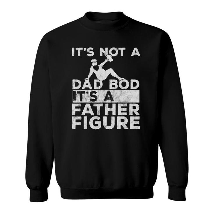 Mens It's Not A Dad Bod Its A Father Figure Beer Lover For Men Sweatshirt