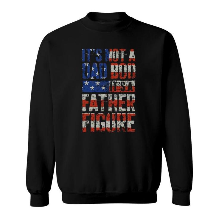 Mens It's Not A Dad Bod It's A Father Figure Us Flag Funny Men Sweatshirt