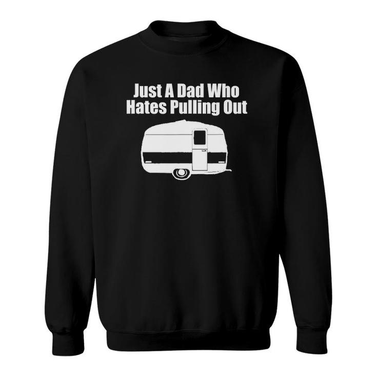 Mens Just A Dad Who Hates Pulling Out Funny Camping Sweatshirt