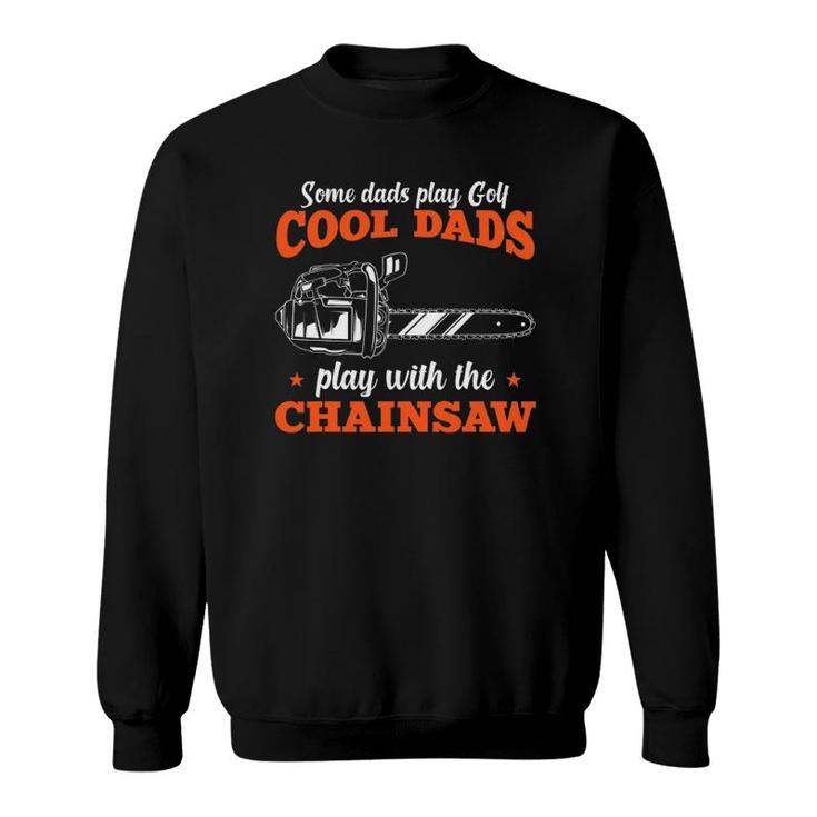 Mens Logger Wood Cool Dads Play With The Chainsaw Father Sweatshirt