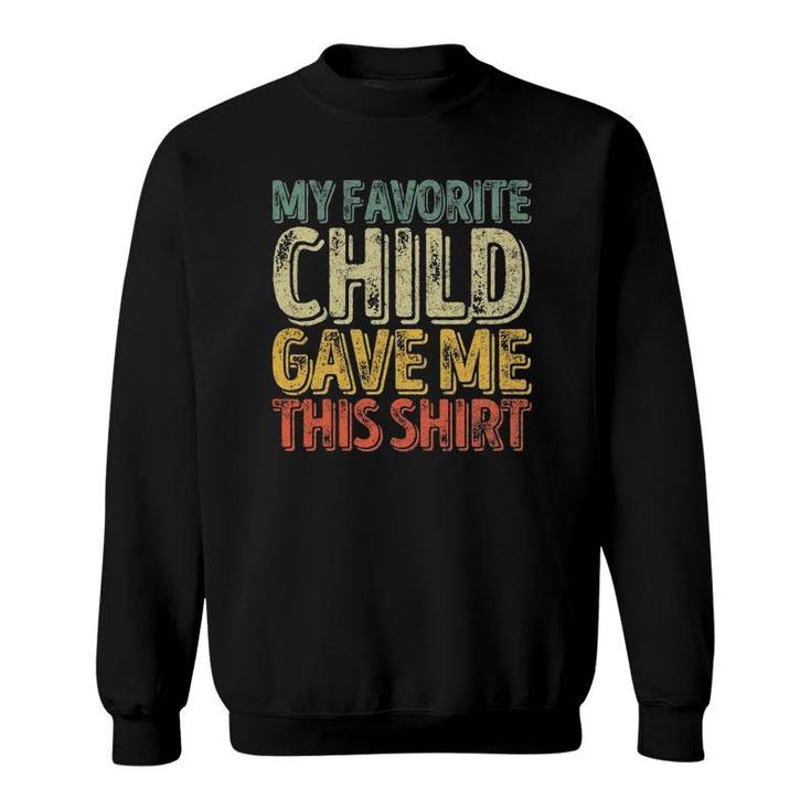 Mens My Favorite Child Gave Me This  Funny Gift Sweatshirt