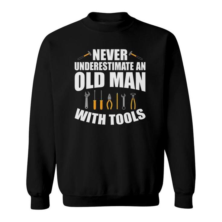 Mens Never Underestimate An Old Man With Tools Dad Grandpa Fix It Sweatshirt
