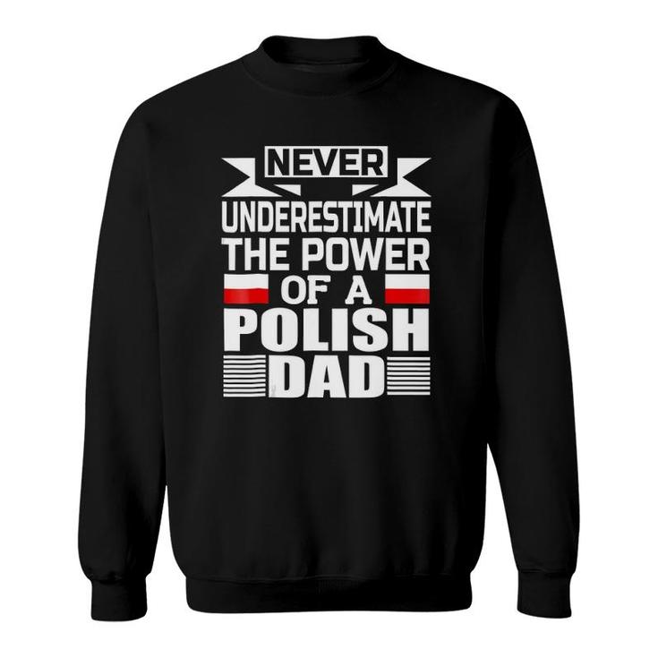Mens Never Underestimate The Power Of A Polish Dad Sweatshirt