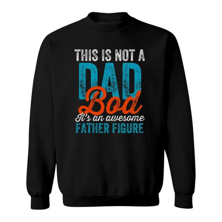 Mens Not A Dad Bod Cool Funny Fathers Day Daddy Gag Sweatshirt