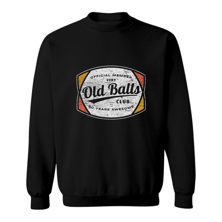 Mens Old Balls Club 80 Years Of Awesome 1940 Funny 80th Birthday Sweatshirt