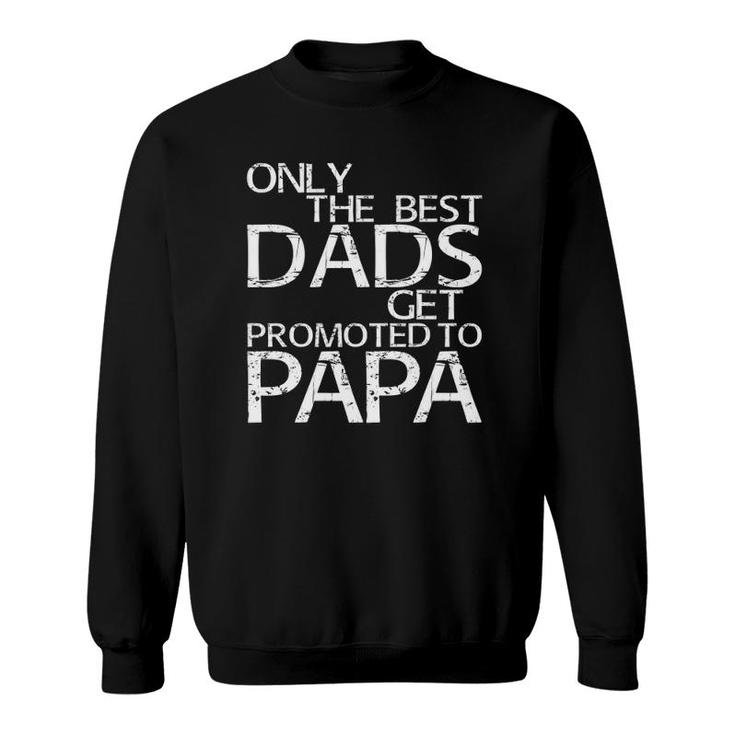 Mens Only The Best Dads Get Promoted To Papa Sweatshirt