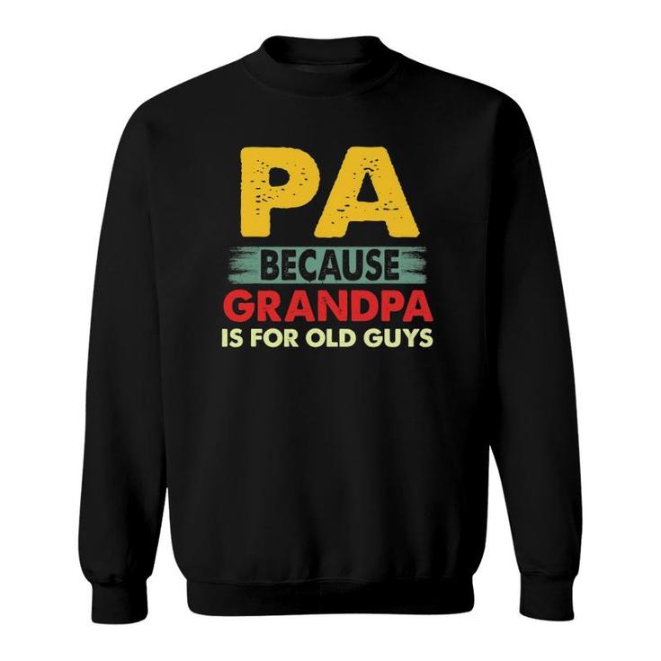 Mens Pa Because Grandpa Is For Old Guys Vintage Funny Pa Sweatshirt