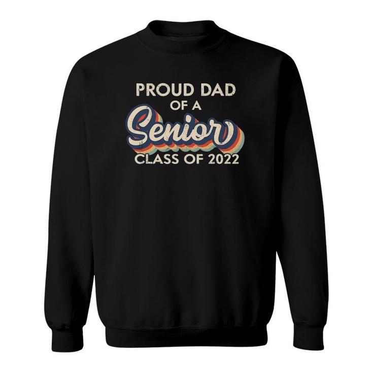 Mens Proud Dad Of A Senior Class Of 2022 Graduation 2022 Ver2 Sweatshirt