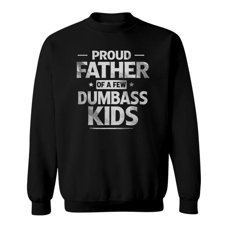 Mens Proud Father Of A Few Dumbass Kids Funny Fathers Day Sweatshirt