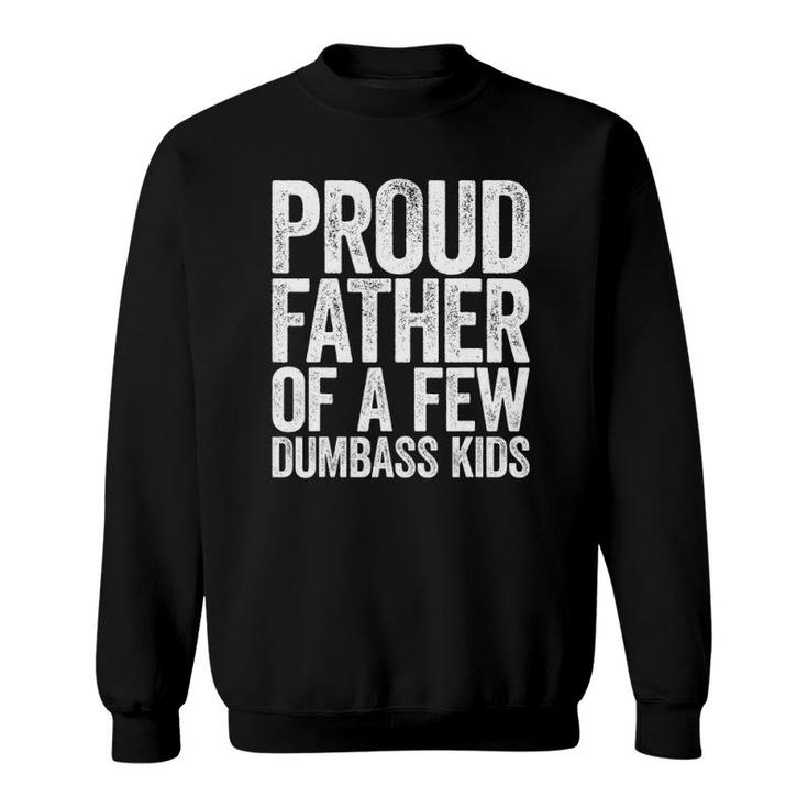 Mens Proud Father Of A Few Dumbass Kids Sweatshirt