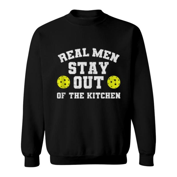 Mens Real Stay Out Of The Kitchen Pickleball  Sweatshirt
