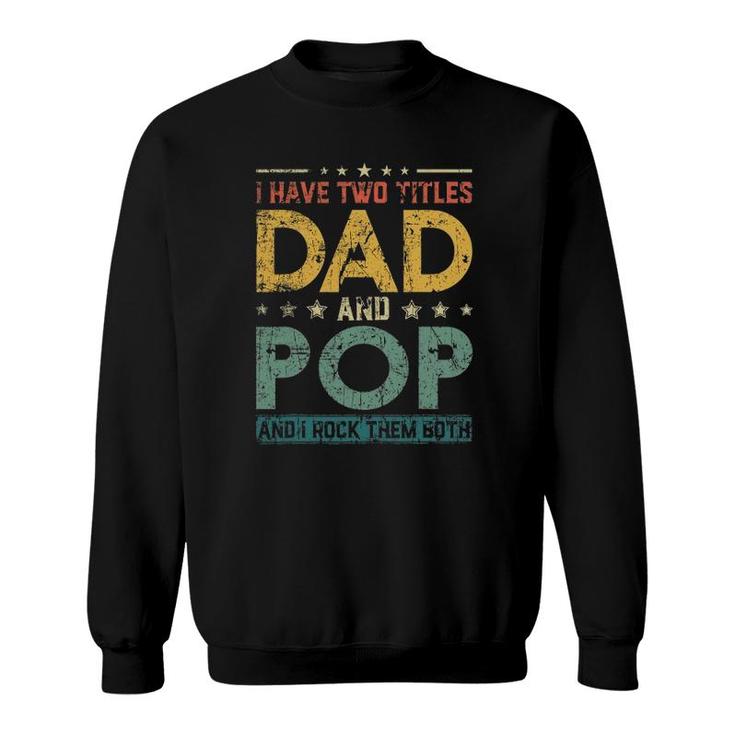 Mens Retro I Have Two Titles Dad And Pop Father's Day Sweatshirt