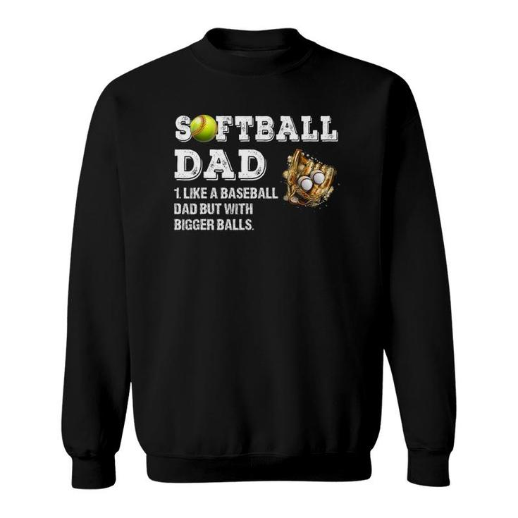 Mens Softball Dad Like A Baseball Dad But With Bigger Balls Sweatshirt