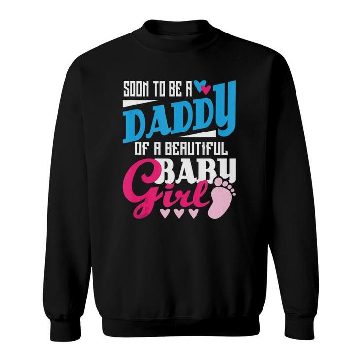 Mens Soon To Be A Daddy Of A Beautiful Baby Girl New Dad  Sweatshirt