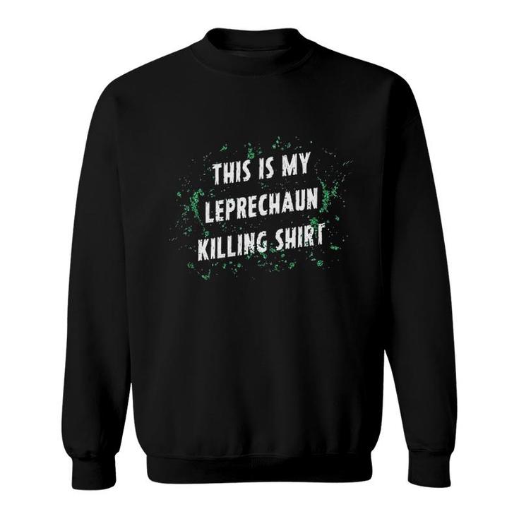 Mens This Is My Leprechaun Killing Funny Saint Patricks Day St Patty Sweatshirt