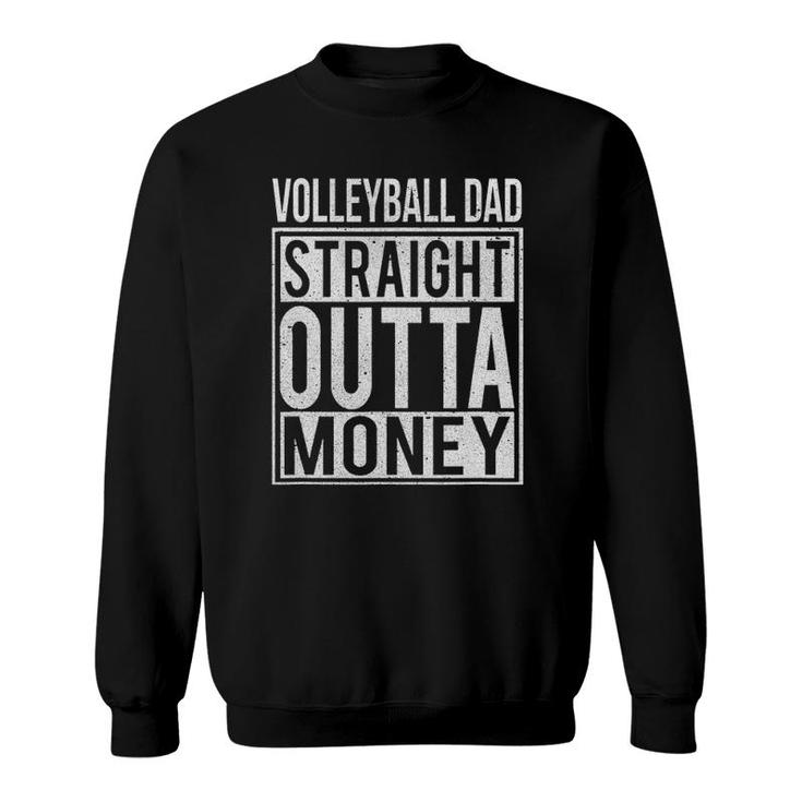 Mens Volleyball Dad Straight Outta Money I Funny Gift Sweatshirt