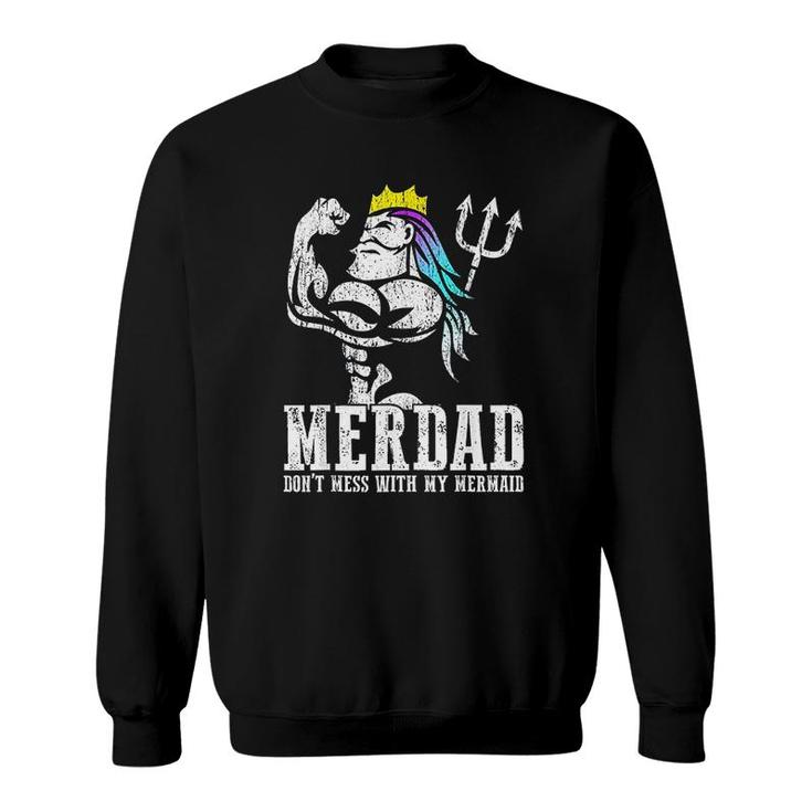 Merdad Dont Mess With My Mermaid Strong New Mer Dad Daughter Sweatshirt