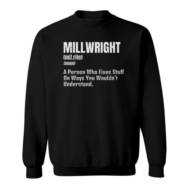 Millwright Design Definition Gift Person Who Fixes Stuff Sweatshirt