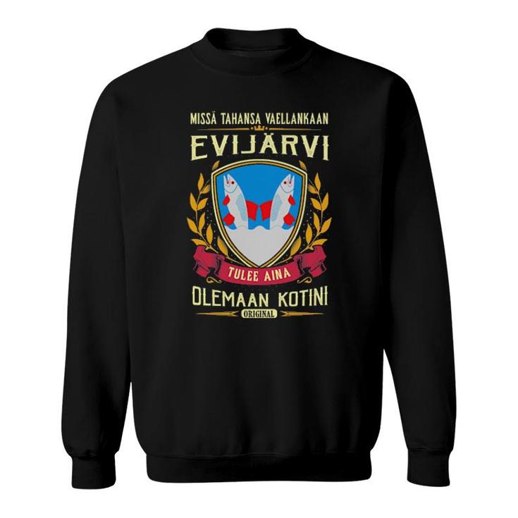 Missä Tahansa Vaellankaan Evijärvi Tulee Aina Olemaan Kotini Original Sweatshirt