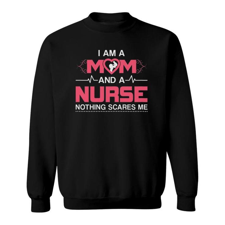 Mom And A Nurse Nothing Scares Me Funny Nurse Sweatshirt